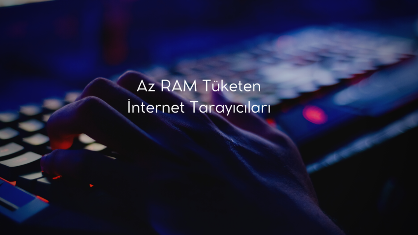 En Az RAM Kullanan tarayıcı 2022