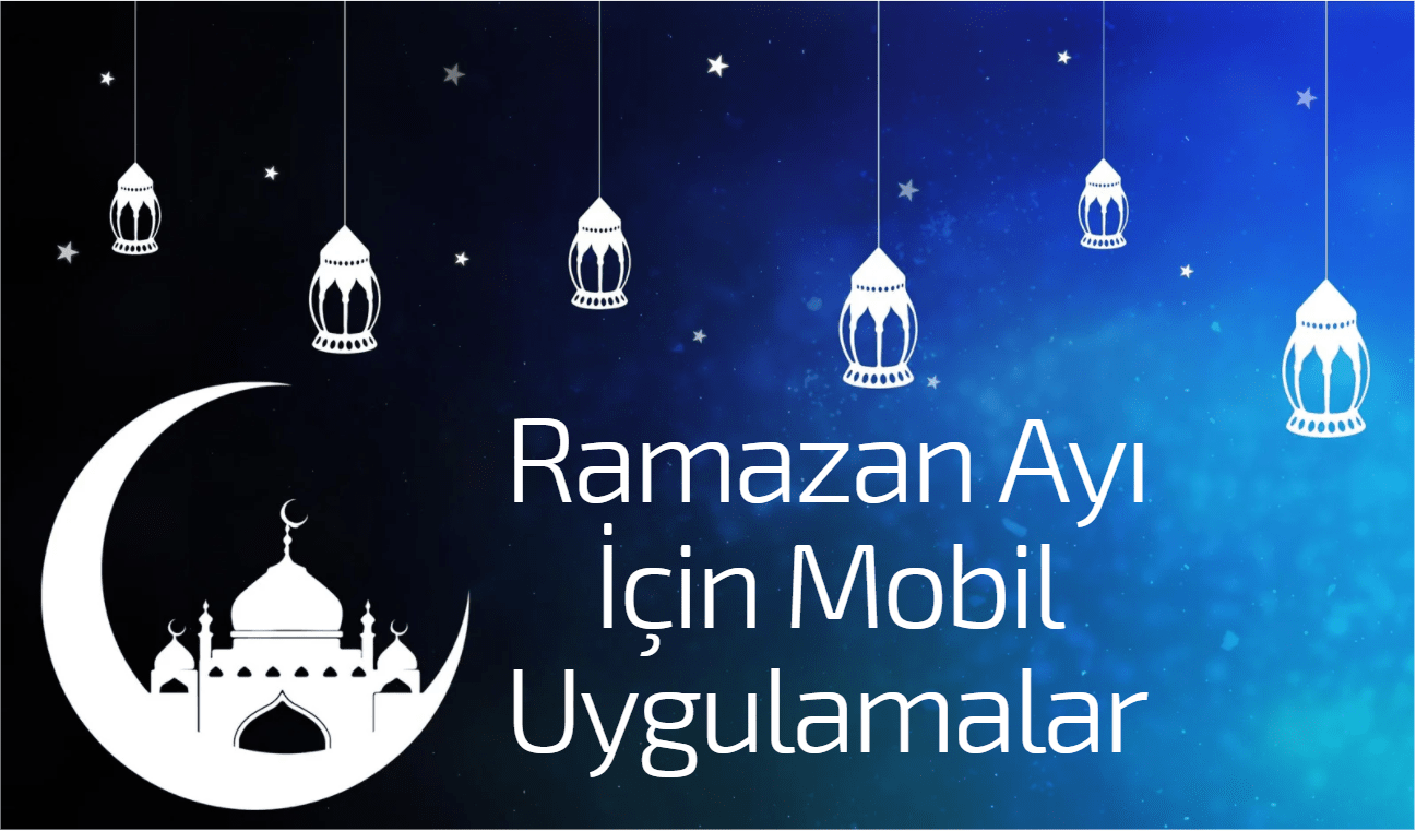 Ramazan Ayında İşinize Yarayacak 6 Mobil Uygulama