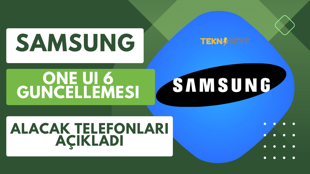 Samsung Güncelleme Alacak Telefonları Açıkladı (One UI 6)
