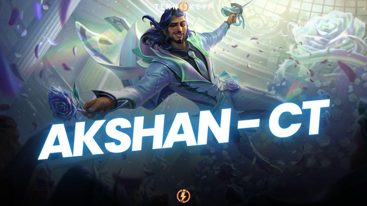 Akshan CT – Güçlü ve Zayıf Şampiyonlar