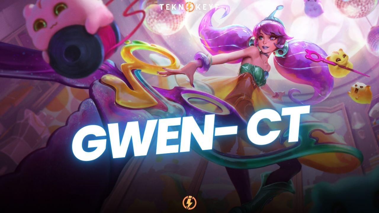 Gwen CT – Güçlü ve Zayıf Şampiyonlar