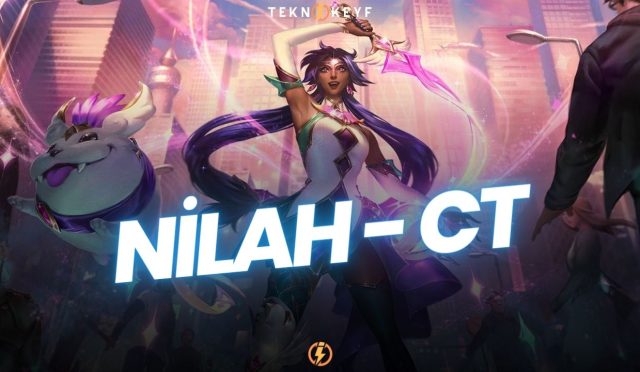 Nilah CT – Güçlü ve Zayıf Şampiyonlar